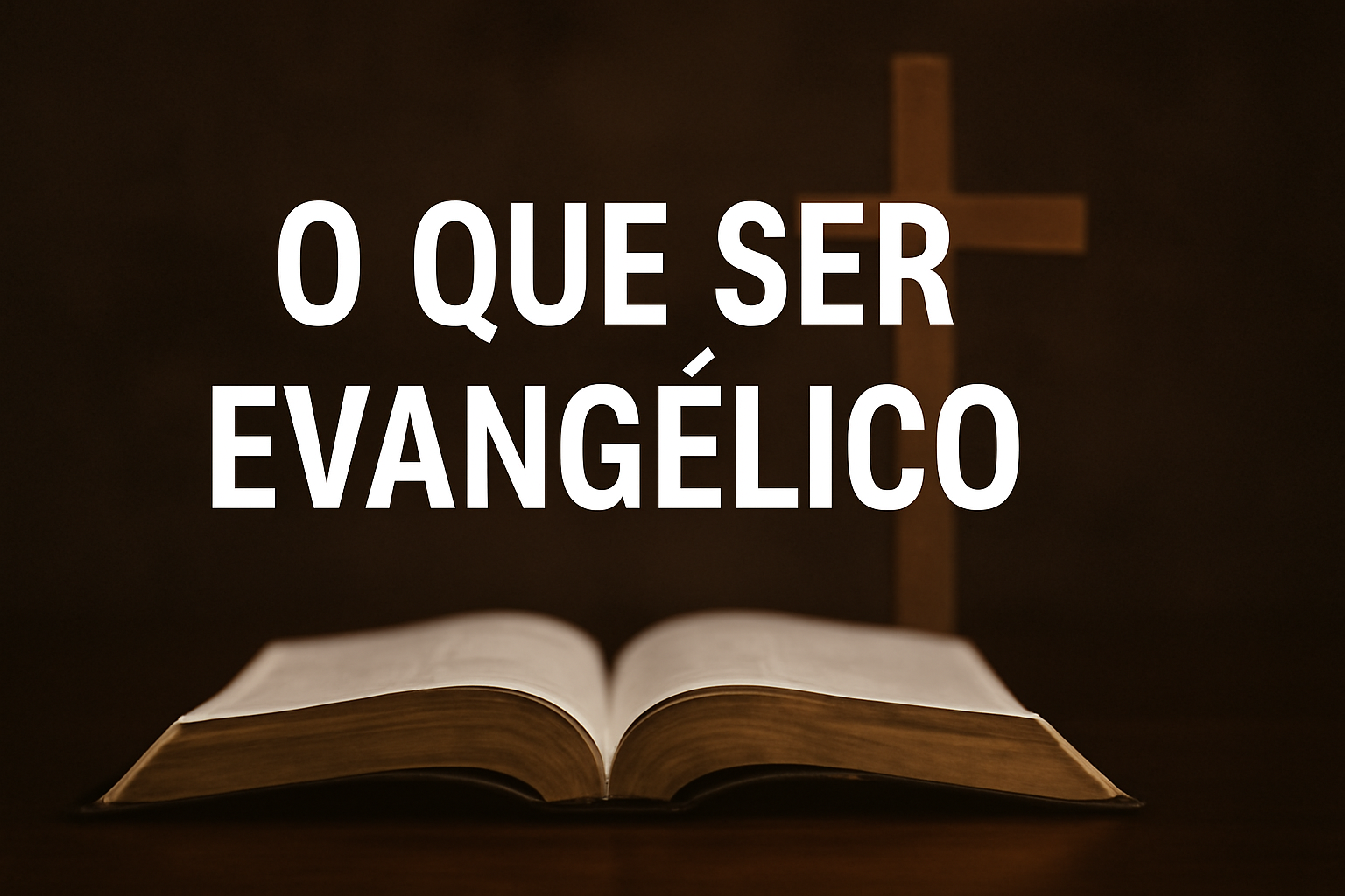 O Que Ser Evangélico: Compreenda os Princípios e a Identidade da Fé Evangélica